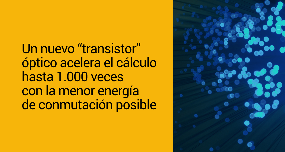 Un nuevo «transistor» óptico acelera el cálculo hasta 1.000 veces con la menor energía de conmutación posible