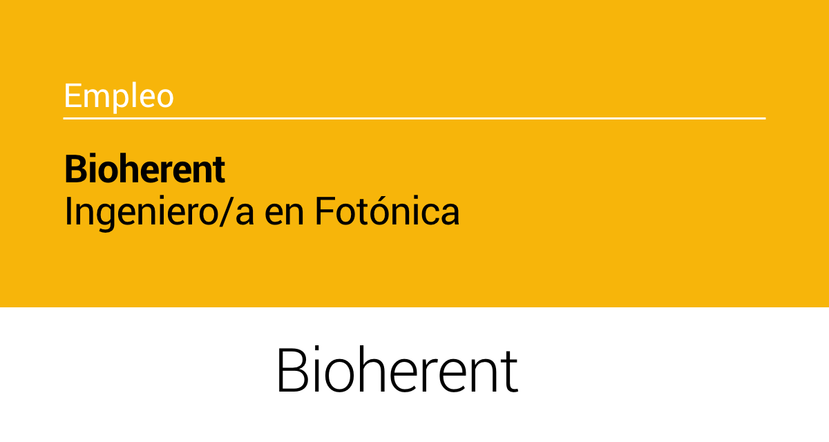 BIOHERENT – Ingeniero/a en Fotónica