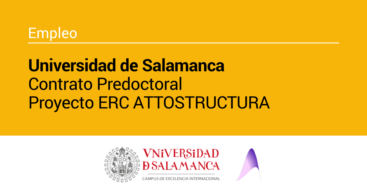 Universidad de Salamanca – Contrato Predoctoral –  Proyecto ERC ATTOSTRUCTURA