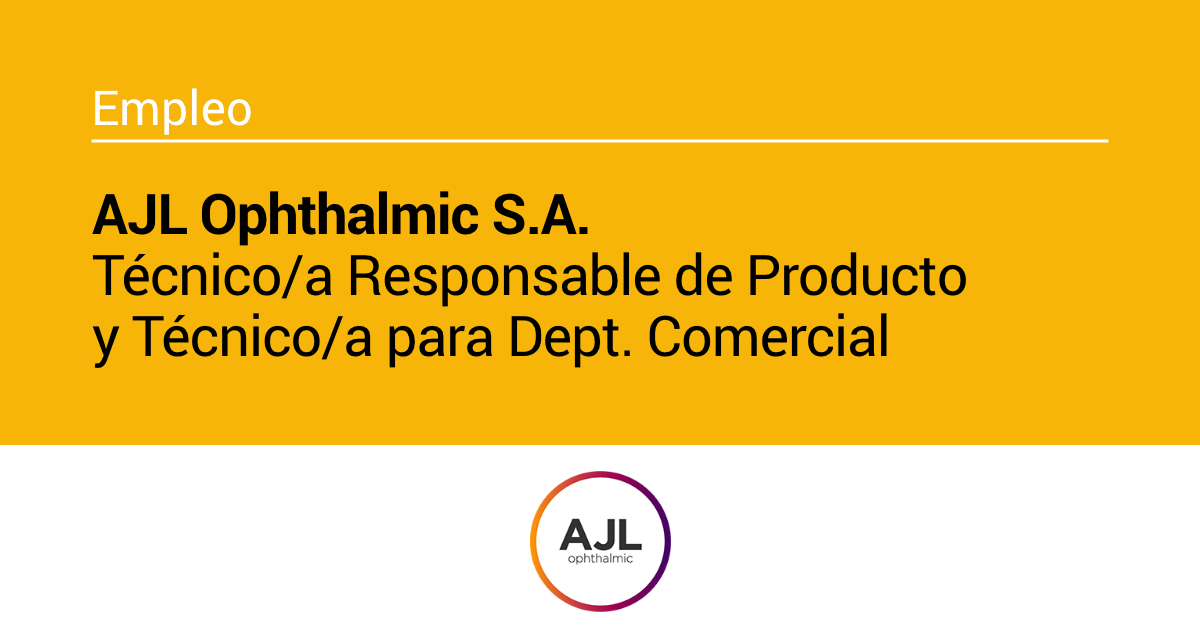AJL Ophthalmic S.A. – Técnico/a Responsable de Producto y Técnico/a para Dept. Comercial