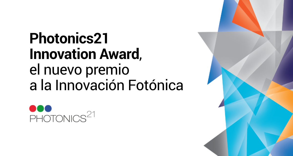 Photonics21 Innovation Award, el nuevo premio a la Innovación Fotónica