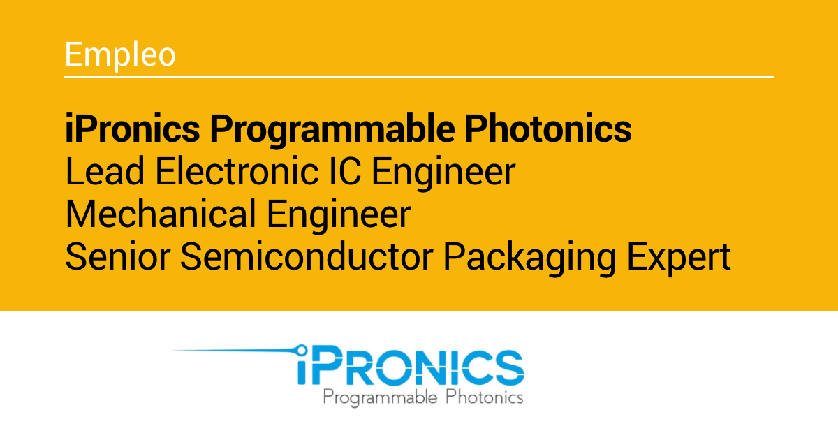 iPronics Programmable Photonics busca tres nuevos perfiles