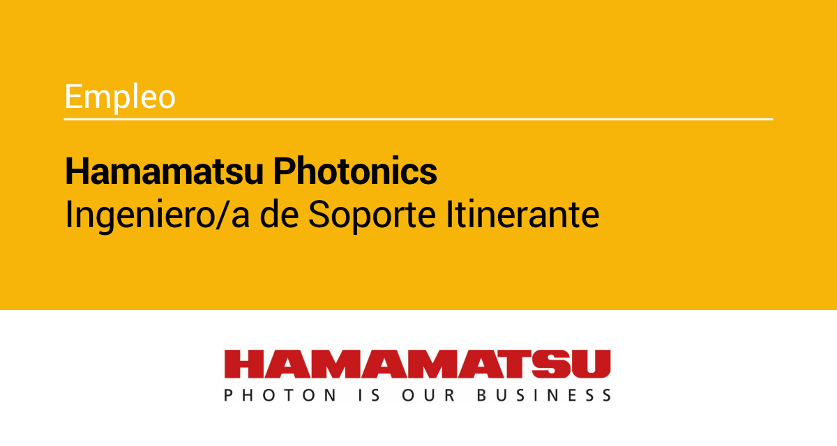 HAMAMATSU precisa Ingeniero/a de Soporte Itinerante