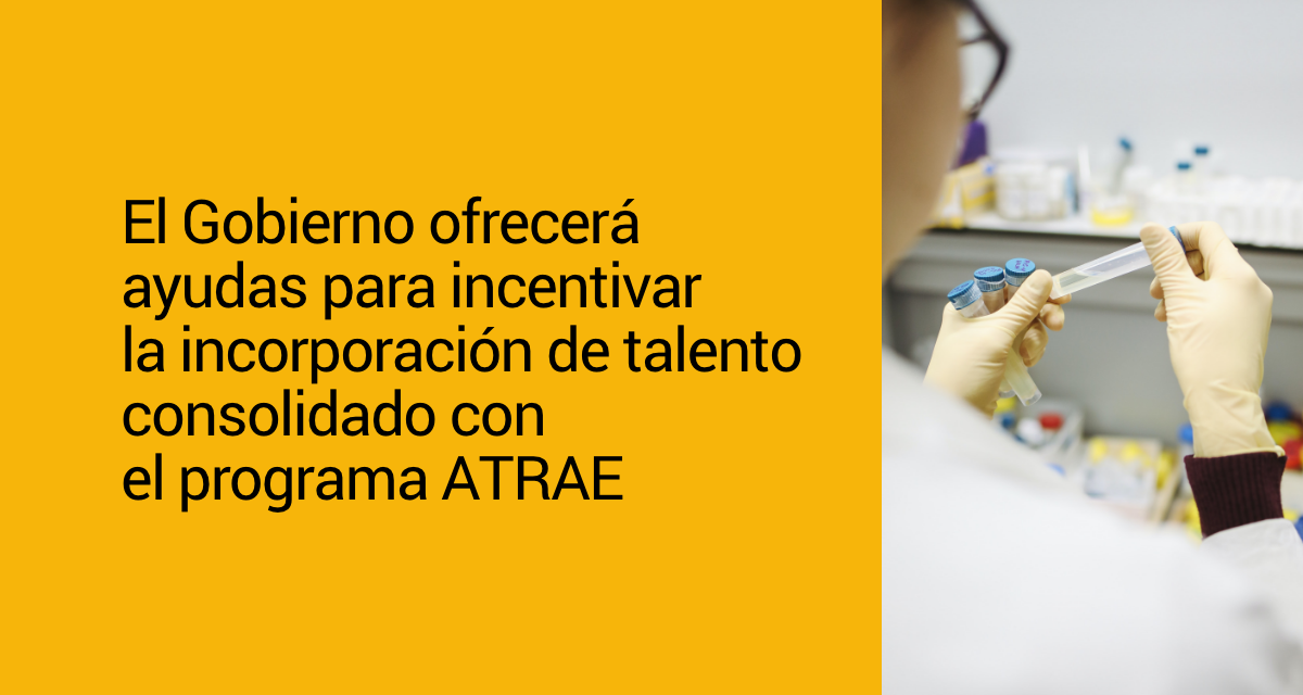 El Gobierno ofrecerá ayudas para incentivar la incorporación de talento consolidado con el programa ATRAE
