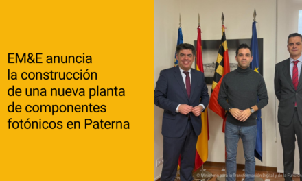 EM&E anuncia la construcción de una nueva planta de componentes fotónicos en Paterna