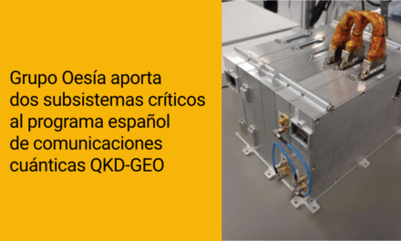 Grupo Oesía aporta dos subsistemas críticos al programa español de comunicaciones cuánticas QKD-GEO
