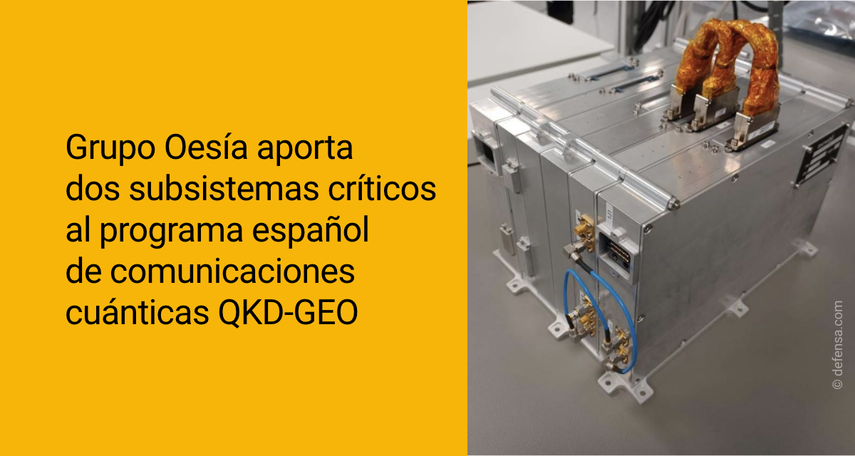 Grupo Oesía aporta dos subsistemas críticos al programa español de comunicaciones cuánticas QKD-GEO